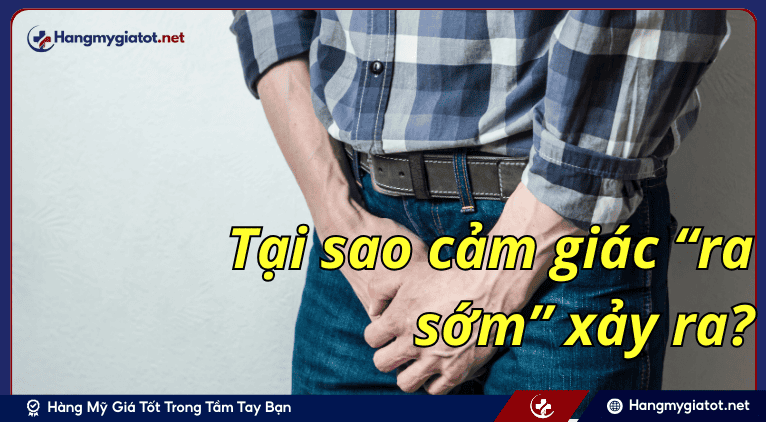 Tại sao cảm giác “ra sớm” xảy ra?