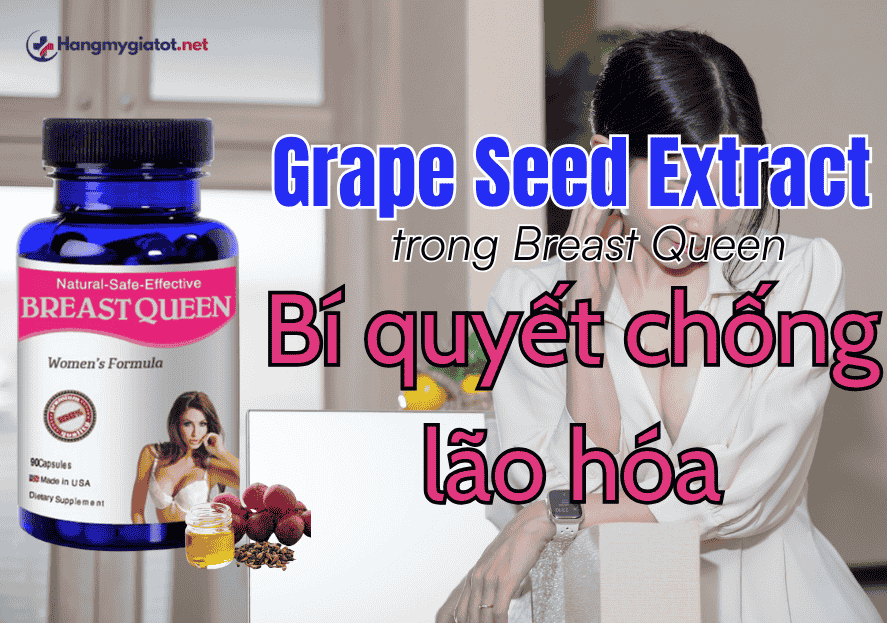 Grape Seed Extract trong Breast Queen Bí quyết chống lão hóa