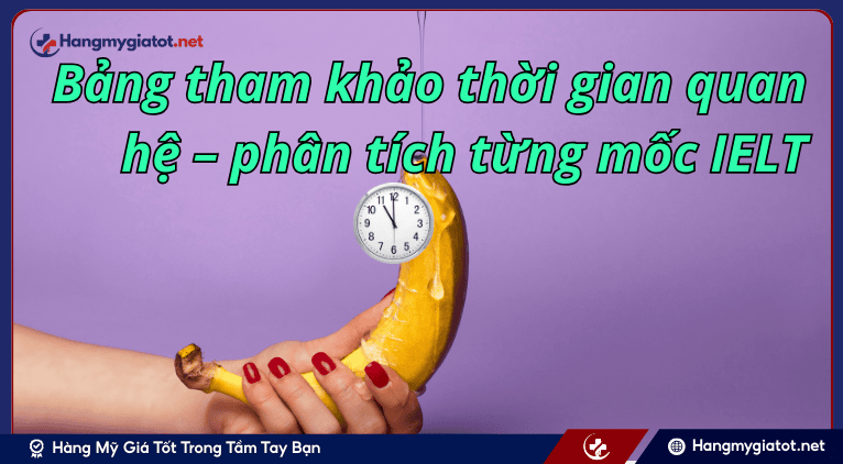 Bảng tham khảo thời gian quan hệ – phân tích từng mốc IELT