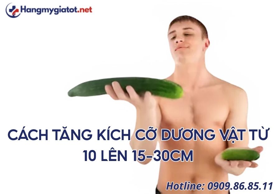 Cách tăng kích cỡ dương vật từ 10 lên 15–30cm