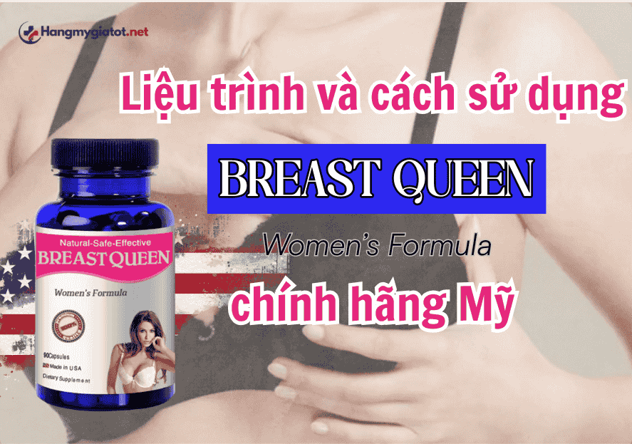 Liệu trình và cách sử dụng Breast Queen chính hãng Mỹ