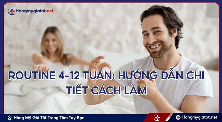 ROUTINE 4–12 TUẦN: HƯỚNG DẪN CHI TIẾT CÁCH LÀM