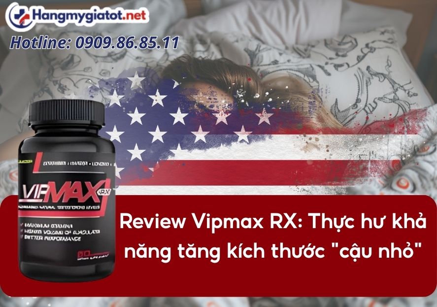 Review Vipmax RX: Thực hư khả năng tăng kích thước "cậu nhỏ"
