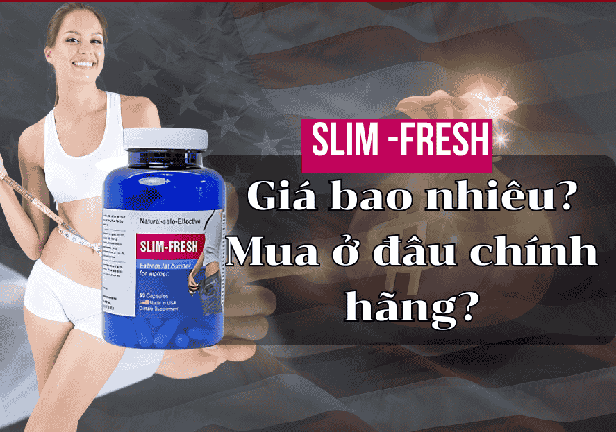 Giảm cân Slim Fresh chính hãng của Mỹ giá bao nhiêu?