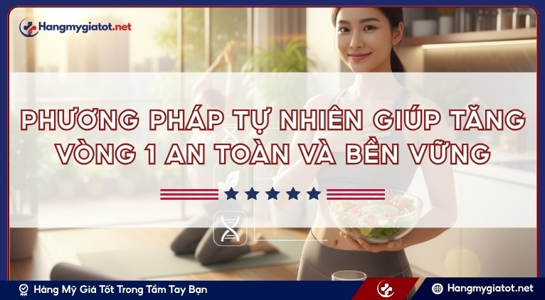 Phương pháp tự nhiên giúp tăng vòng 1 an toàn và bền vững